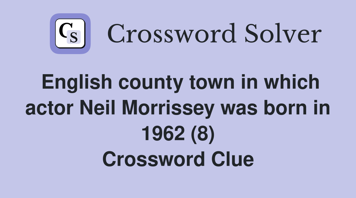 English county town in which actor Neil Morrissey was born in 1962 (8
